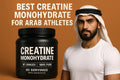 Best Creatine Monohydrate for Arab Athletes